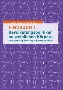 Band 7: Findbuch I: Bevölkerungspolitiken an weiblichen Körpern. Gentechnologie und Reproduktionsmedizin